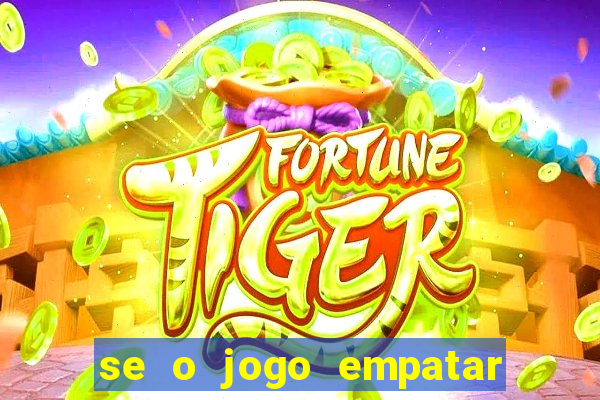 se o jogo empatar hoje quem ganha
